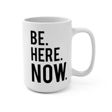 Load image into Gallery viewer, Be Here Now - White Mug 15oz