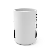 Load image into Gallery viewer, Be Here Now - White Mug 15oz