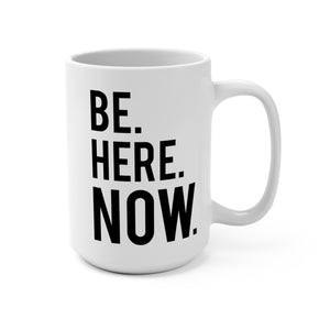 Be Here Now - White Mug 15oz