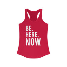 Load image into Gallery viewer, BE HERE NOW - Women&#39;s Ideal Racerback Tank