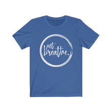 Load image into Gallery viewer, JUST BREATHE - Unisex Jersey Short Sleeve Tee
